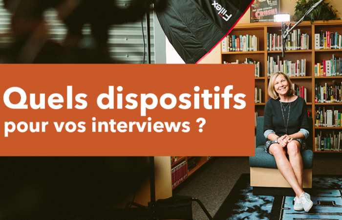 Quels dispositifs pour vos interviews ?