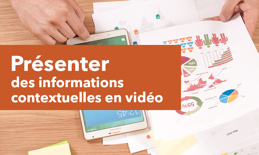 Présenter des informations contextuelles en vidéo