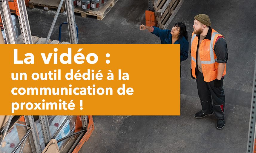 La vidéo : un outil dédié à la communication de proximité !