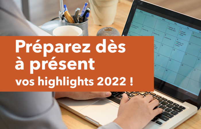 Préparez dès à présent vos highlights 2022 !
